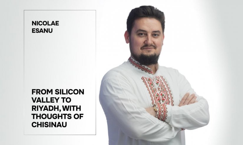 Nicolae Esanu. From Silicon Valley to Riyadh, with Thoughts of Chisinau