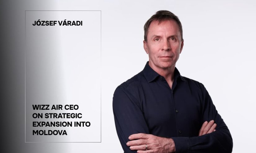 József Váradi. Wizz Air CEO on Strategic Expansion into Moldova