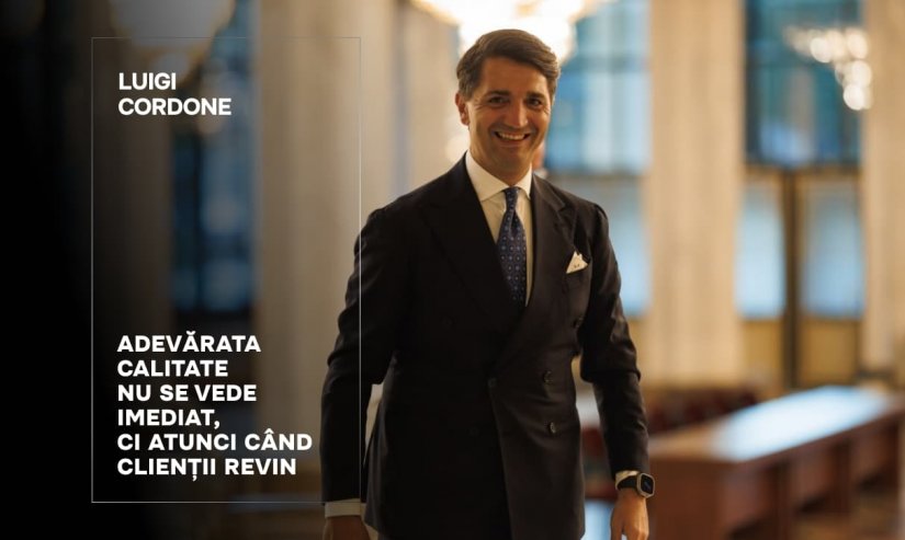 Luigi Cordone. Adevărata calitate nu se vede imediat, ci atunci când clienții revin