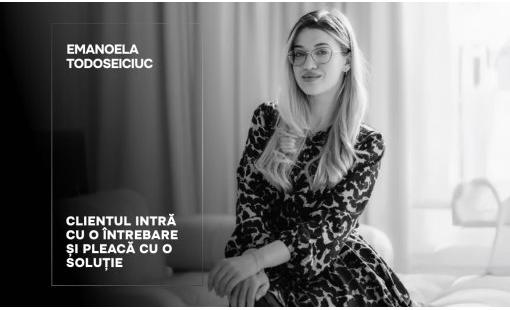 Emanoela Todoseiciuc: Clientul intră cu o întrebare și pleacă cu o soluție