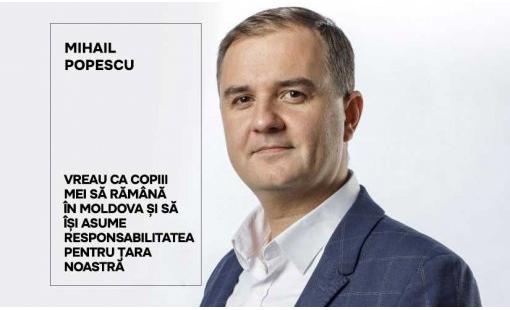 Mihail Popescu: Vreau ca copiii mei să rămână în Moldova și să își asume responsabilitatea pentru țara noastră