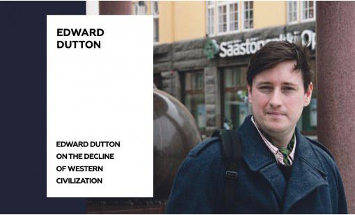 Edward Dutton on the decline of Western civilization
