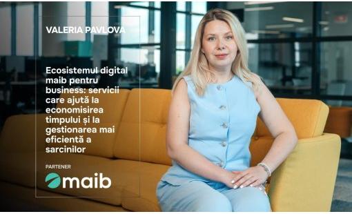 Valeria Pavlova. Ecosistemul digital maib pentru business: servicii care ajută la economisirea timpului și la gestionarea mai eficientă a sarcinilor