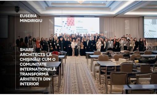 Eusebia Mindirigiu. SHARE Architects la Chișinău: cum o comunitate internațională transformă arhitecții din interior