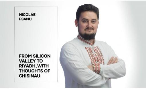 Nicolae Esanu. From Silicon Valley to Riyadh, with Thoughts of Chisinau