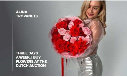 Alina Tropanets. Three Days a Week, I Buy Flowers at the Dutch Auction