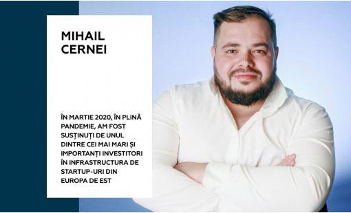 Mihail Cernei. În martie 2020, în plină pandemie, am fost susținuți de unul dintre cei mai mari și importanți investitori în infrastructura de startup-uri din Europa de Est.