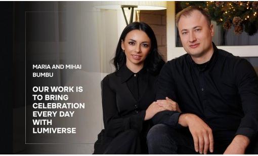 Maria and Mihai Bumbu. Our work is to bring celebration every day with Lumiverse