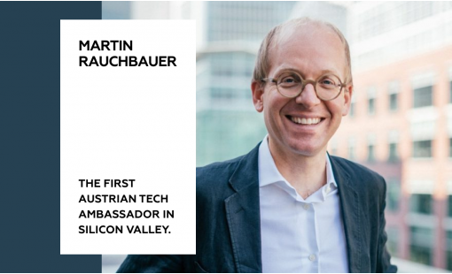 Martin Rauchbauer. The first Austrian Tech Ambassador in Silicon Valley. 