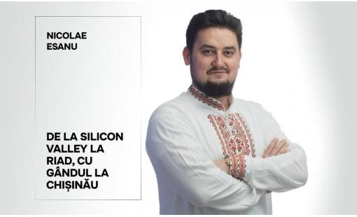 Nicolae Esanu. De la Silicon Valley la Riad, cu gândul la Chișinău