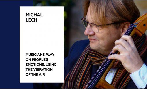 Michal Lech. Musicians play on people's emotions, using the vibration of the air
