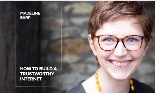 Madeline Earp. How to Build a Trustworthy Internet