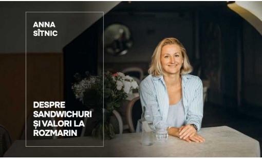 Anna Sîtnic. Despre sandwichuri și valori la Rozmarin