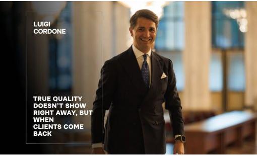 Luigi Cordone. True quality doesn’t show right away, but when clients come back