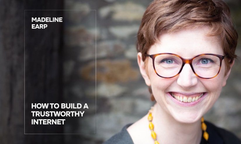 Madeline Earp. How to Build a Trustworthy Internet