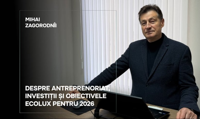 Mihai Zagorodnîi. Despre antreprenoriat, investiții și obiectivele Ecolux pentru anul 2026